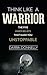 Think Like a Warrior: The Five Inner Beliefs That Make You Unstoppable (Sports for the Soul)
