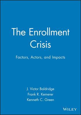 The Enrollment Crisis: Factors, Actors, and Impacts (J-B ASHE Higher Education Report Series (AEHE))