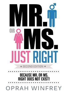 Mr. or Ms. Just Right: Because Mr. or Ms. Right Does Not Exist!