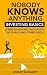 Nobody Knows Anything: Investing Basics Learn to Ignore the Experts, the Gurus and other Fools