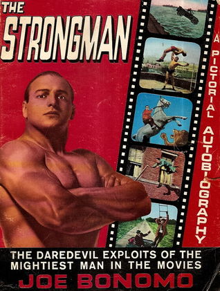 The Strongman: The Daredevil Exploits of the Mightiest Man in the Movies: A Pictorial Biography (Hardcover)