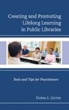 Creating and Promoting Lifelong Learning in Public Libraries: Tools and Tips for Practitioners