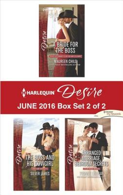 Harlequin Desire June 2016 - Box Set 2 of 2: A Bride for the Boss / The Boss and His Cowgirl / Arranged Marriage, Bedroom Secrets
