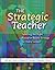 The Strategic Teacher: Selecting the Right Research-Based Strategy for Every Lesson