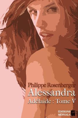 Alessandra: Adélaïde : Tome V (French Edition)