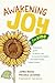 Awakening Joy for Kids: A Hands-On Guide for Grown-Ups to Nourish Themselves and Raise Mindful, Happy Children