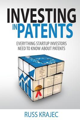 Investing in Patents: What Startup Investors Need To Know About Patents (Paperback)