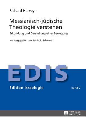 Messianisch-jüdische Theologie verstehen: Erkundung und Darstellung einer Bewegung (Edition Israelogie) (German Edition)