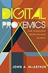 Digital Proxemics: How Technology Shapes the Ways We Move (Digital Formations)