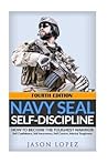 NAVY SEAL Self-Discipline:: How To Become The Toughest Warrior