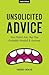 Unsolicited Advice: You Didn't Ask, But You Probably Needed It Anyway