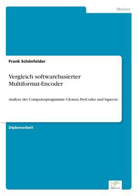 Vergleich softwarebasierter Multiformat-Encoder: Analyse der Computerprogramme Cleaner, ProCoder und Squeeze (German Edition)