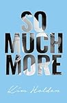 So Much More by Kim Holden