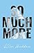 So Much More