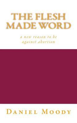 The Flesh Made Word: a new reason to be against abortion
