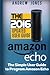 Amazon Echo: Simple User Guide to Program Amazon Echo (Amazon Echo 2016,user manual,web services,by amazon,Free books,Free Movie,Alexa Kit) (Amazon Prime, smart devices, internet)