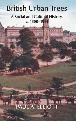 British Urban Trees: A Social and Cultural History, c. 1800-1914. (Hardcover)