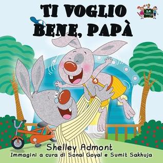 Italian children's books: Ti voglio bene, papa (italian kids books): I Love My Dad (Italian Edition) (Italian Bedtime Children's Book Collection)