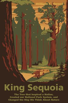 King Sequoia: The Tree That Inspired a Nation, Created Our National Park System, and Changed the Way We Think about Nature (Paperback)