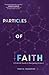 Particles of Faith: A Catholic Guide to Navigating Science