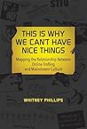 This Is Why We Can't Have Nice Things by Whitney Phillips