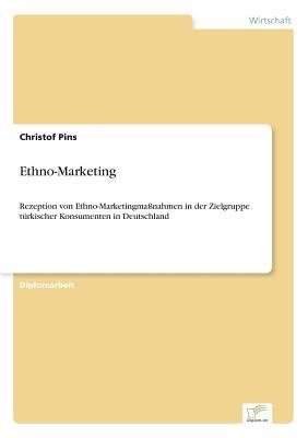 Ethno-Marketing: Rezeption von Ethno-Marketingma?nahmen in der Zielgruppe t?rkischer Konsumenten in Deutschland (German Edition)