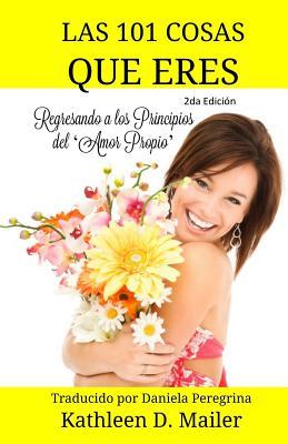 Las 101 Cosas Que Eres: LAS 101 COSAS QUE ERES Regresando a los Principios del ?Amor Propio? (Spanish Edition)