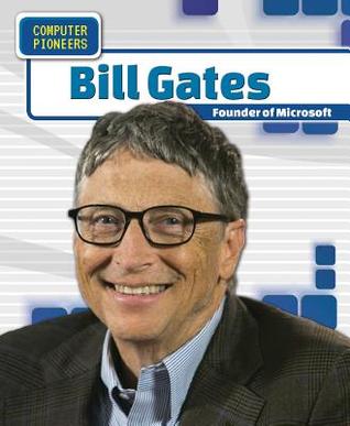 Bill Gates: Founder of Microsoft (Computer Pioneers)