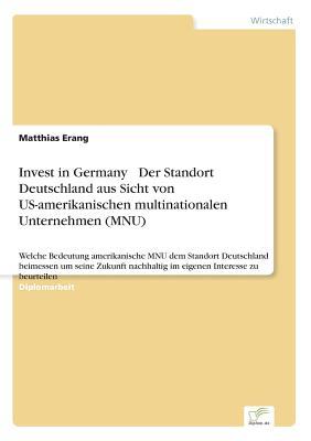 Invest in Germany ? Der Standort Deutschland aus Sicht von US-amerikanischen multinationalen Unternehmen (MNU) (German Edition)