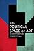 The Political Space of Art: The Dardenne Brothers, Arundhati Roy, Ai Weiwei and Burial (Experiments/On the Political)