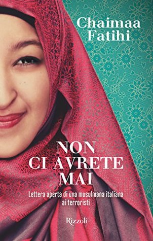 Non ci avrete mai. Lettera aperta di una musulmana italiana ai terroristi (Kindle Edition)