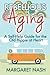 Rebellious Aging: A Self-help Guide for the Old Hippie at Heart (Hippie-at-Heart Self-Help Series)