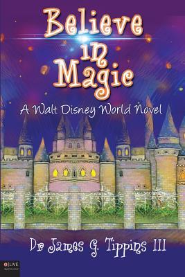 Believe in Magic: A Walt Disney World Novel