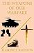 The Weapons of our Warfare