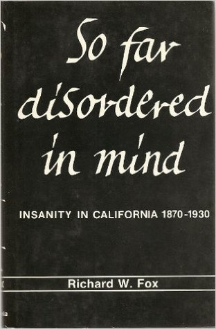 So Far Disordered in Mind: Insanity in California, 1870-1930 (Hardcover)