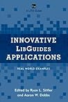 Innovative LibGuides Applications: Real World Examples Innovative LibGuides Applications: Real World Examples