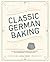 Classic German Baking: The ...