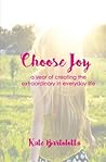 Choose Joy: A Year of Creating the Extraordinary in Everyday Life Choose Joy: A Year of Creating the Extraordinary in Everyday Life
