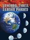 Seasons, Tides, and Lunar Phases (Let's Explore Science) Seasons, Tides, and Lunar Phases (Let's Explore Science)