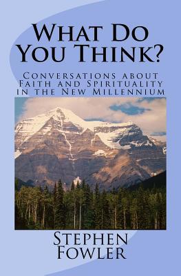 What Do You Think?: Conversations about Faith and Spirituality in the New Millennium