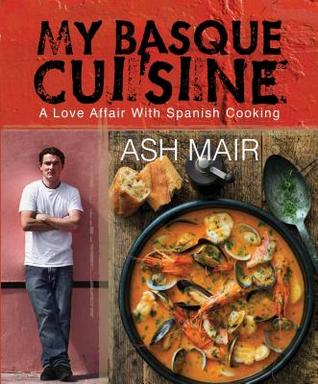 My Basque Cuisine: A Love Affair With Spanish Cooking