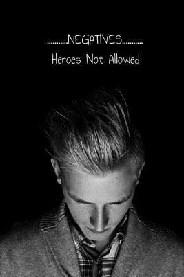 Negatives: Heroes Not Allowed