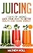 Juicing: 7 Days of Juicing:...
