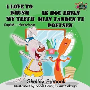 I Love to Brush My Teeth Ik hou ervan mijn tanden te poetsen (dutch bilingual, dutch childrens books): dutch kids books, nederlandse, kinderboeken (English Dutch Bilingual Collection)