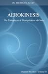 Aerokinesis - The Metaphysical Manipulation of Gases by Theresa M. Kelly