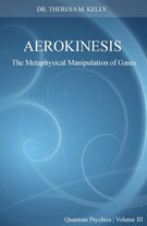 Aerokinesis - The Metaphysical Manipulation of Gases (Quantum Psychics, Volume III)
