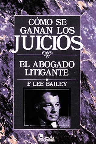Como Se Ganan Los Juicios / To Be Trial Lawyer: El Abogado Litigante / The Litigant Lawyer (Spanish Edition)