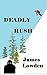 DEADLY HUSH by James Lowden