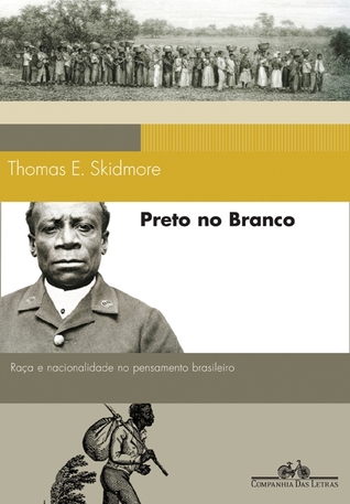 Preto no Branco: Raça e Nacionalidade no Pensamento Brasileiro (1870-1930)