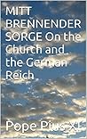 MITT BRENNENDER SORGE On the Church and the German Reich by Pope Pius XI